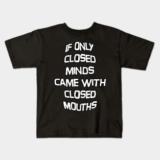 Closed Minds, Closed Mouths Kids T-Shirt